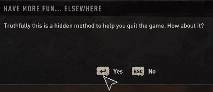 Menu asking the player to confirm quitting the game with modified title "Have more fun... Elsewhere" and message "Truthfully this is a hidden method to help you quit the game. How about it?"